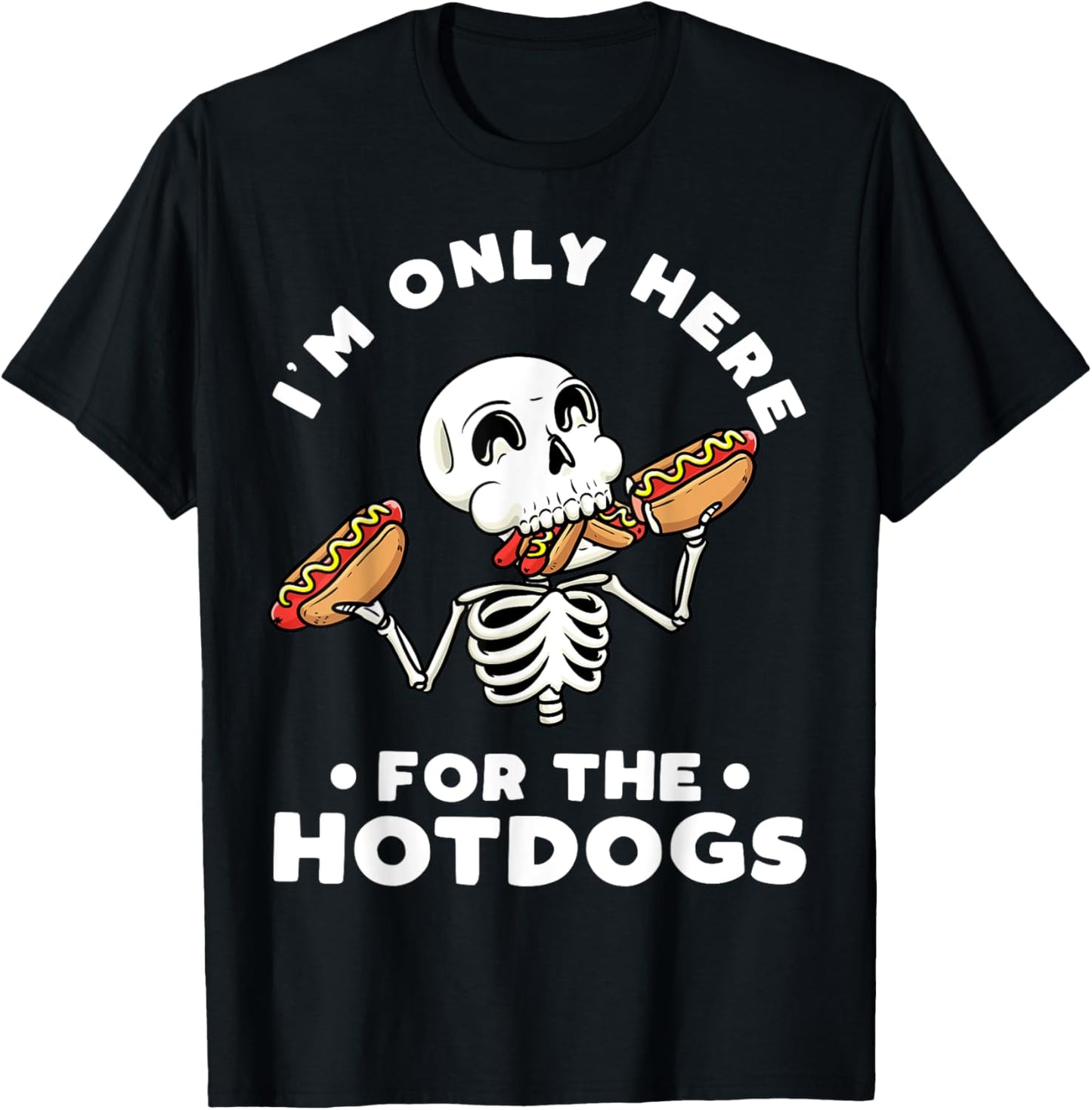 Skeleton Hot Dogs I'm Just Here For The Hotdogs Halloween T-Shirt