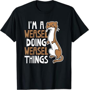 I'm A Weasel Doing Weasel Things Cute Animal Weasel Lover T-Shirt