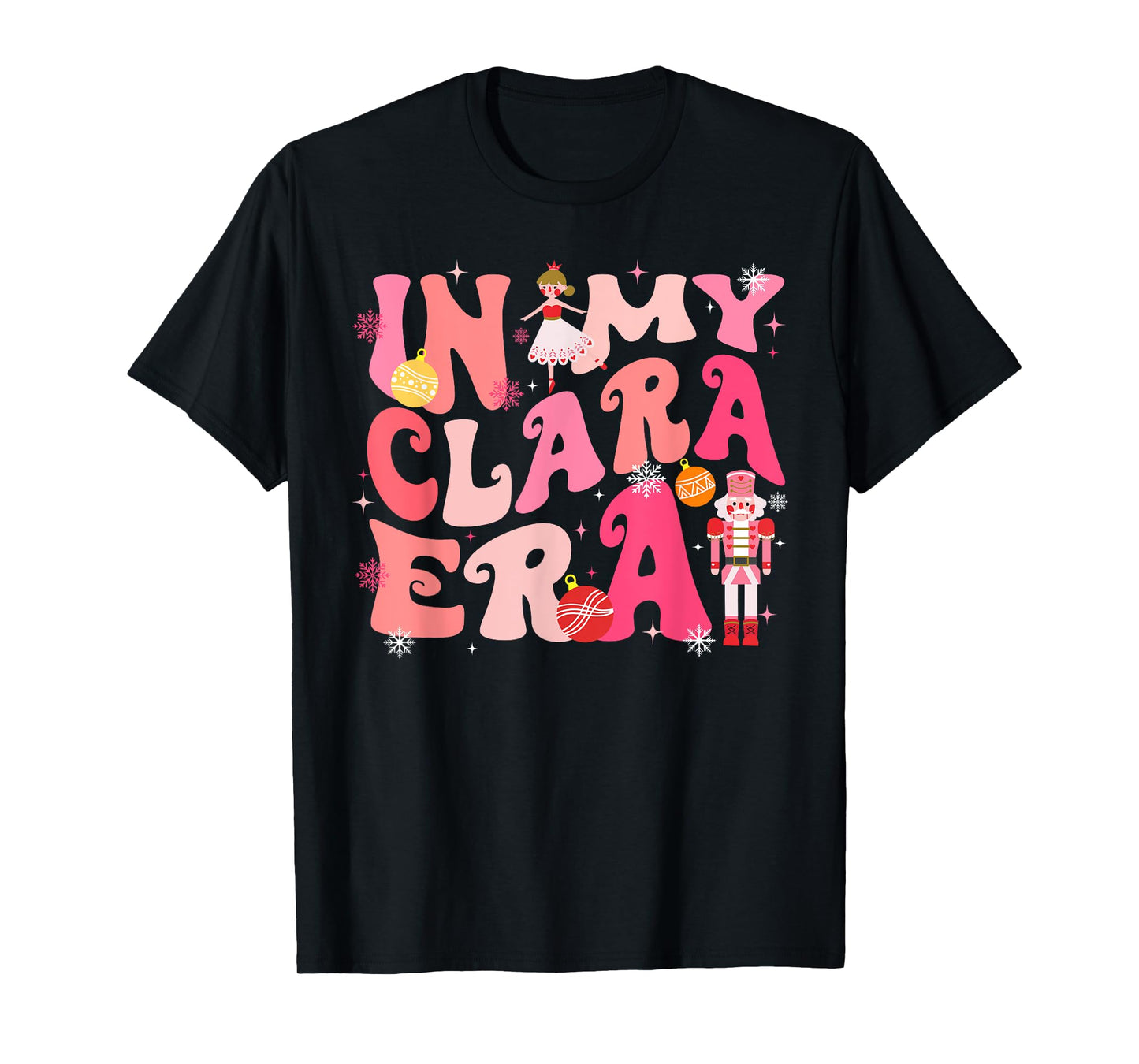 In My Clara Era Nutcracker Xmas Christmas Pajamas Holiday T-Shirt