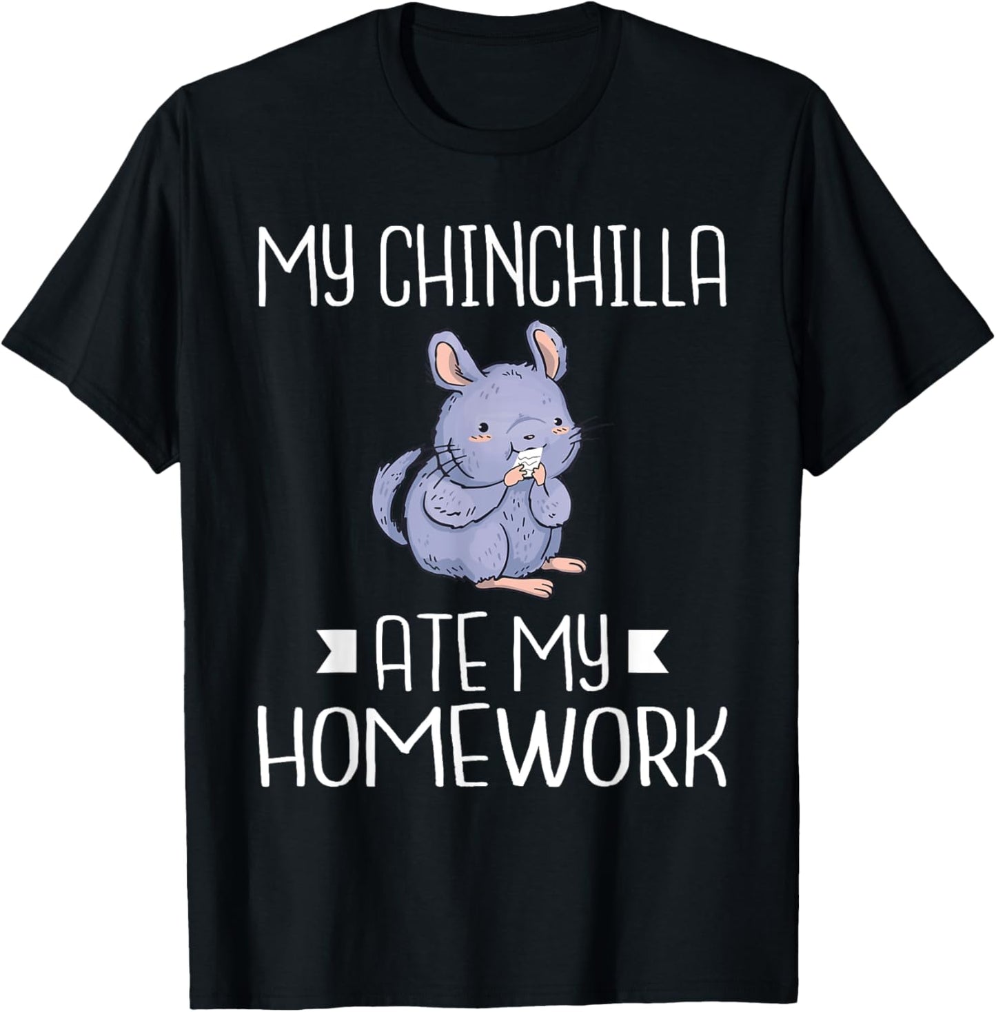 My Chinchilla ate my Homework School Kid Chinchilla Owner T-Shirt