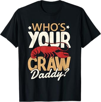Who's Your Craw Daddy Crawfish Boil Crew Cajun Festival Tee T-Shirt