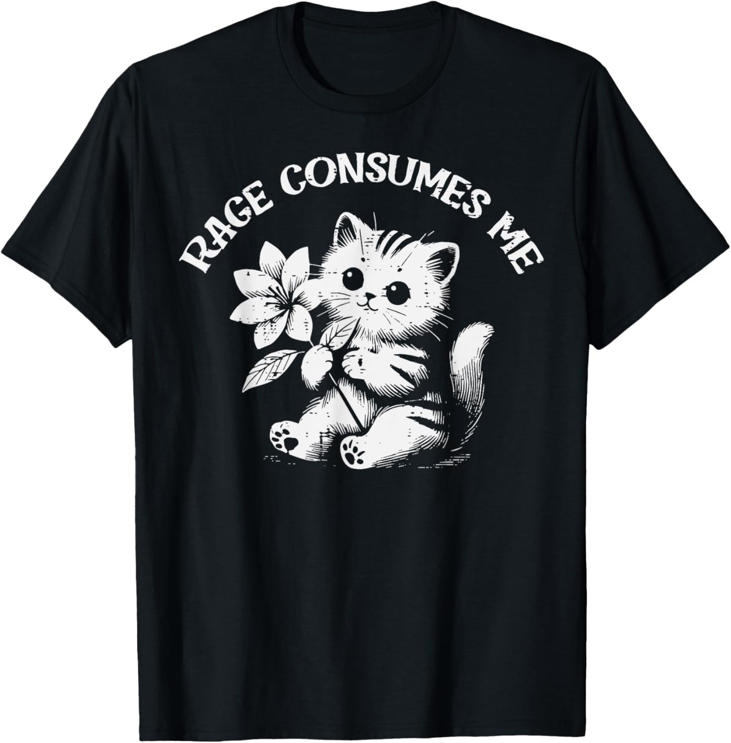 Cat Flower Rage Consumes Me Funny Saying Kitten Women Men T-Shirt