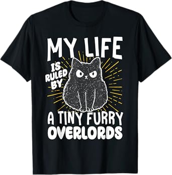 My Life is Ruled by a Tiny Furry Overlords T-Shirt