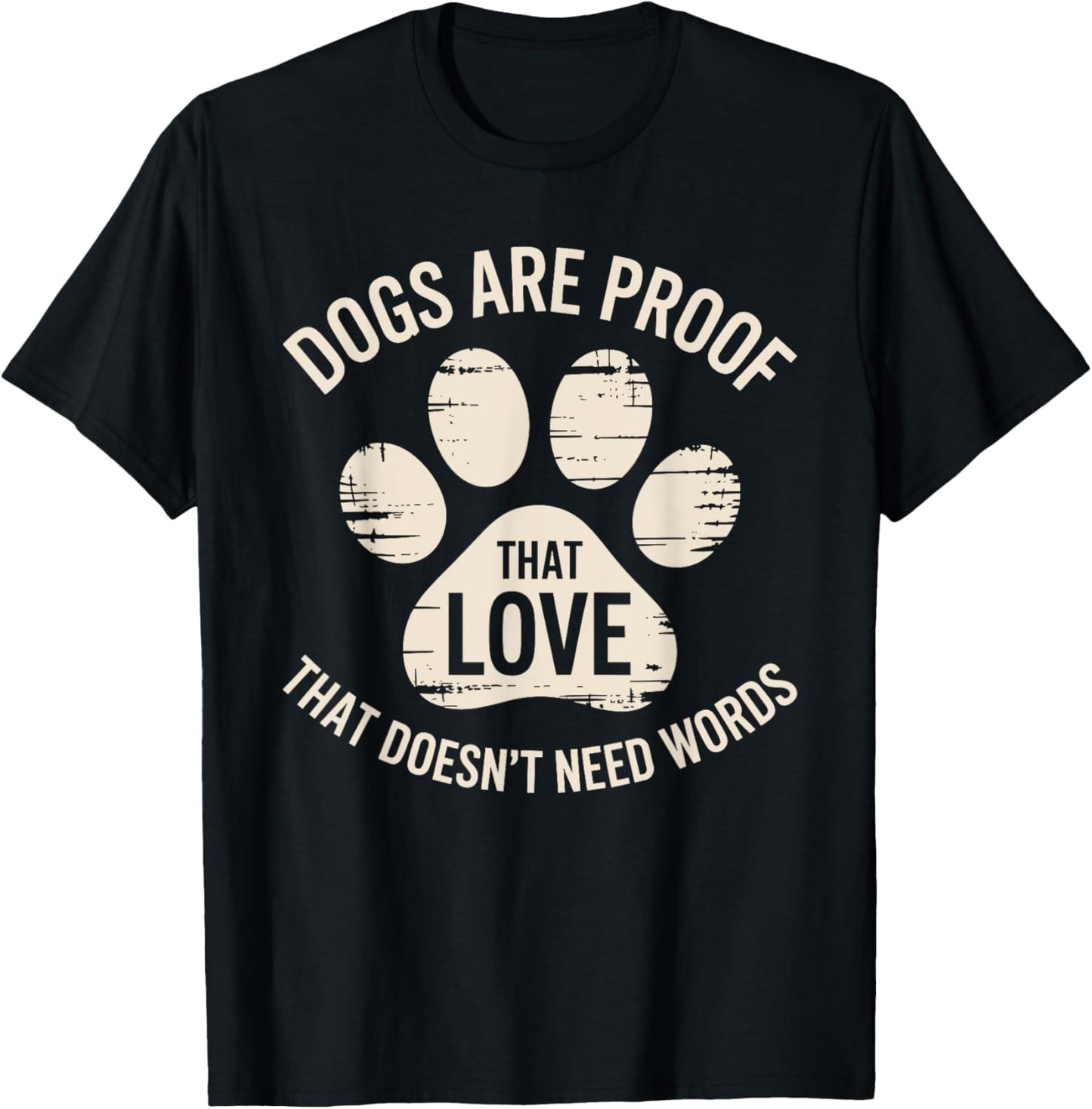 Dogs Are Proof That Love Doesn't Need Words Dog Lovers Quote T-Shirt