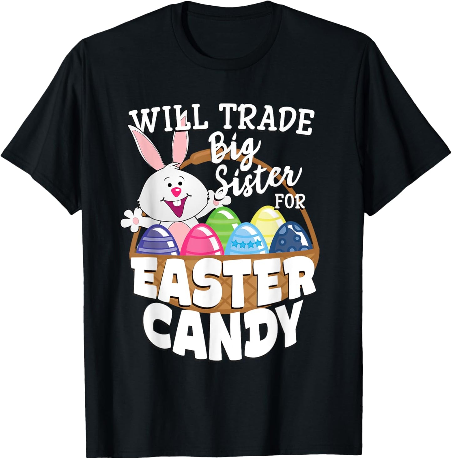 Will Trade Big Sister for Easter Candy Bunny Egg T-Shirt