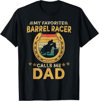 My favorite barrel racer calls me dad horse racing daddy fun T-Shirt