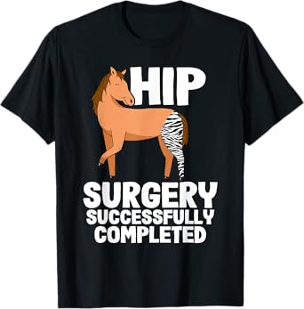 Hip Surgery Successfully Completed Horse Funny Recovery T-Shirt