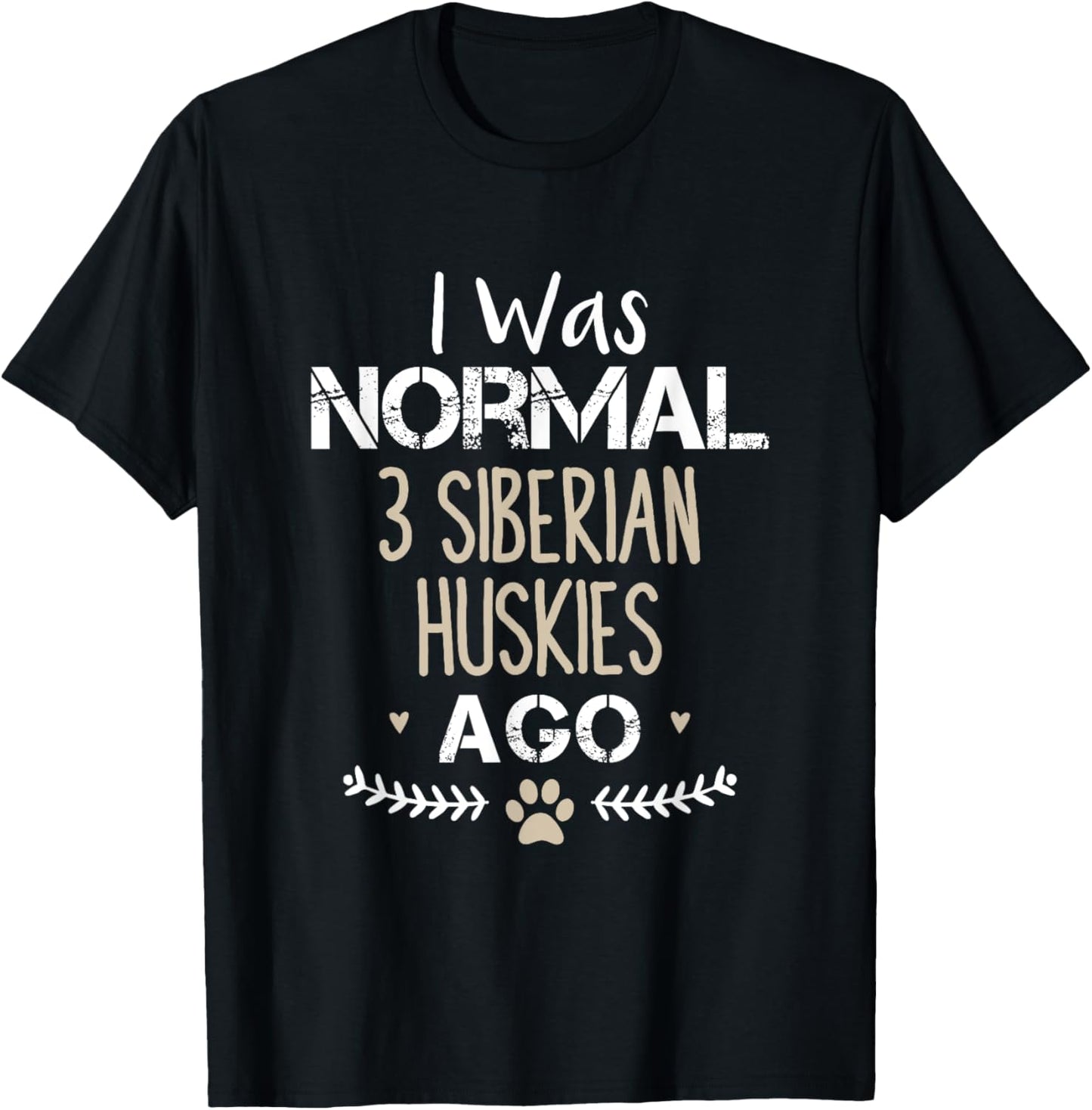 I Was Normal 3 Siberian Huskies Ago Funny Siberian Husky Dog T-Shirt
