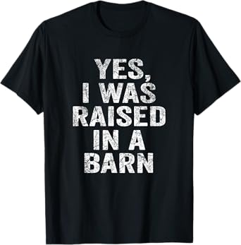 Yes, I Was Raised In A Barn Funny Vintage Farming Farmer T-Shirt