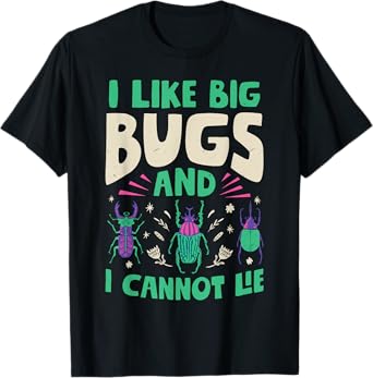 I Like Big Bugs And I Cannot Lie Insect Lover Entomologist T-Shirt