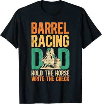 Barrel Racing Dad Hold The Horse Barrel Racer Father T-Shirt