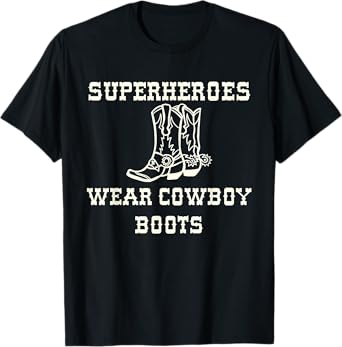 Superheroes Wear Cowboy Boots T-Shirt