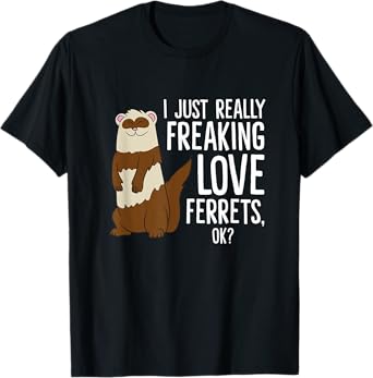 Ferret Pet Owner Gift I Just Really Freaking Love Ferrets T-Shirt
