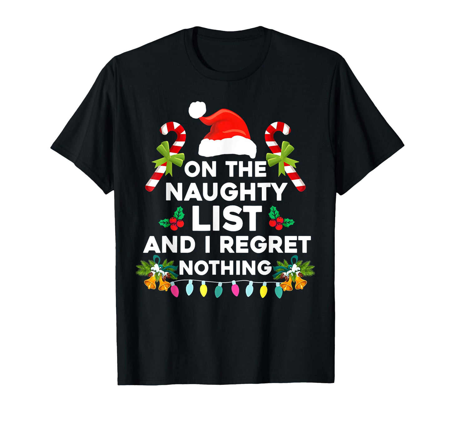 On The Naughty List And I Regret Nothing Funny Xmas T-Shirt