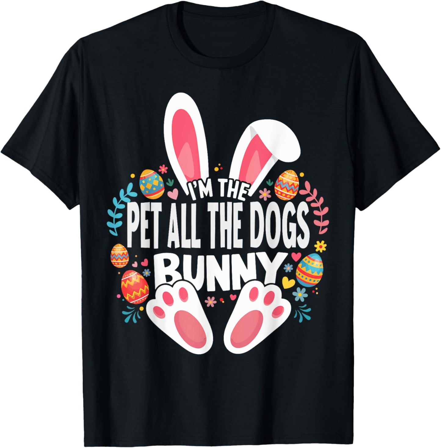 I'm The Pet All The Dogs Bunny Matching Easter Family T-Shirt