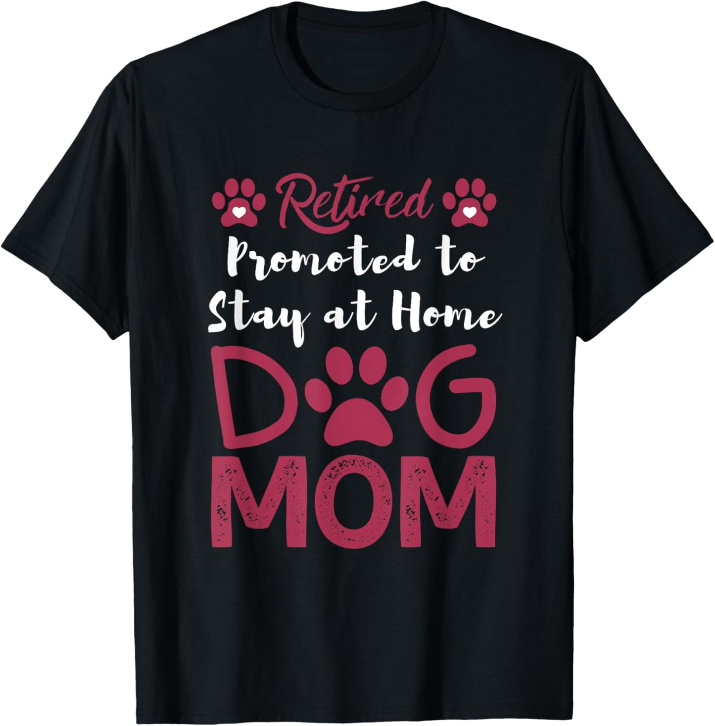 Retired Promoted to Stay at Home Dog Mom Retired Dogs Owner T-Shirt