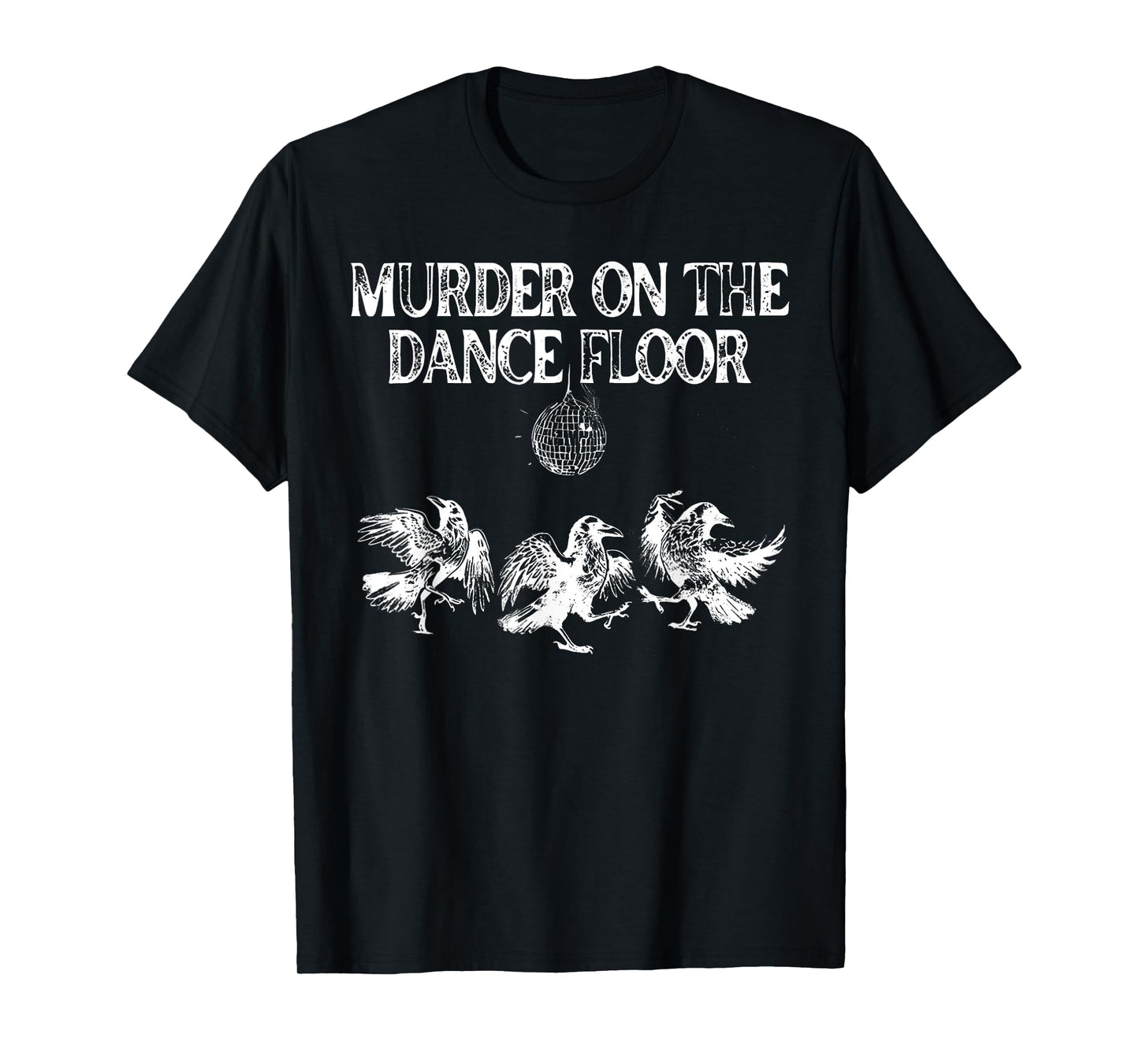 Murder On The Dance Floor Funny Crow Dancing Disco T-Shirt