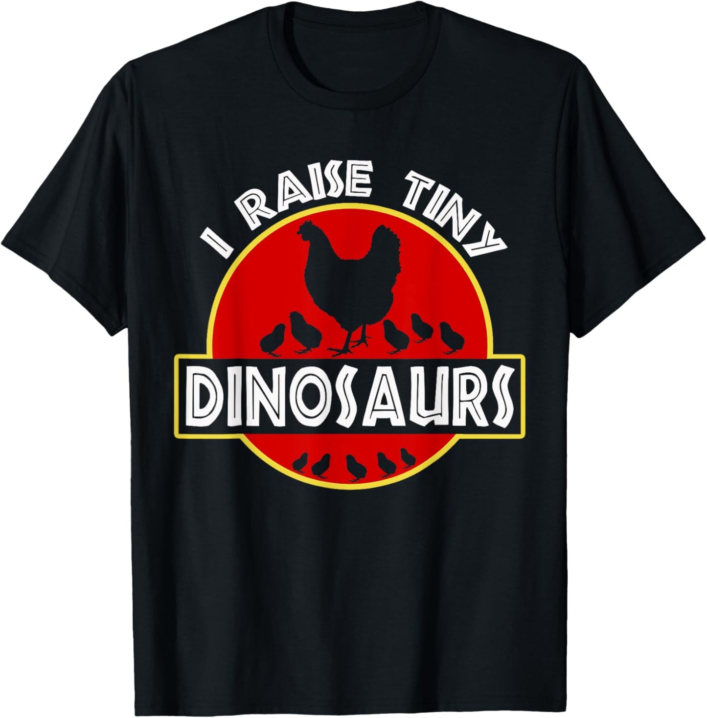 I Raise Tiny Dinosaurs Funny Chicken Lover Design T-Shirt