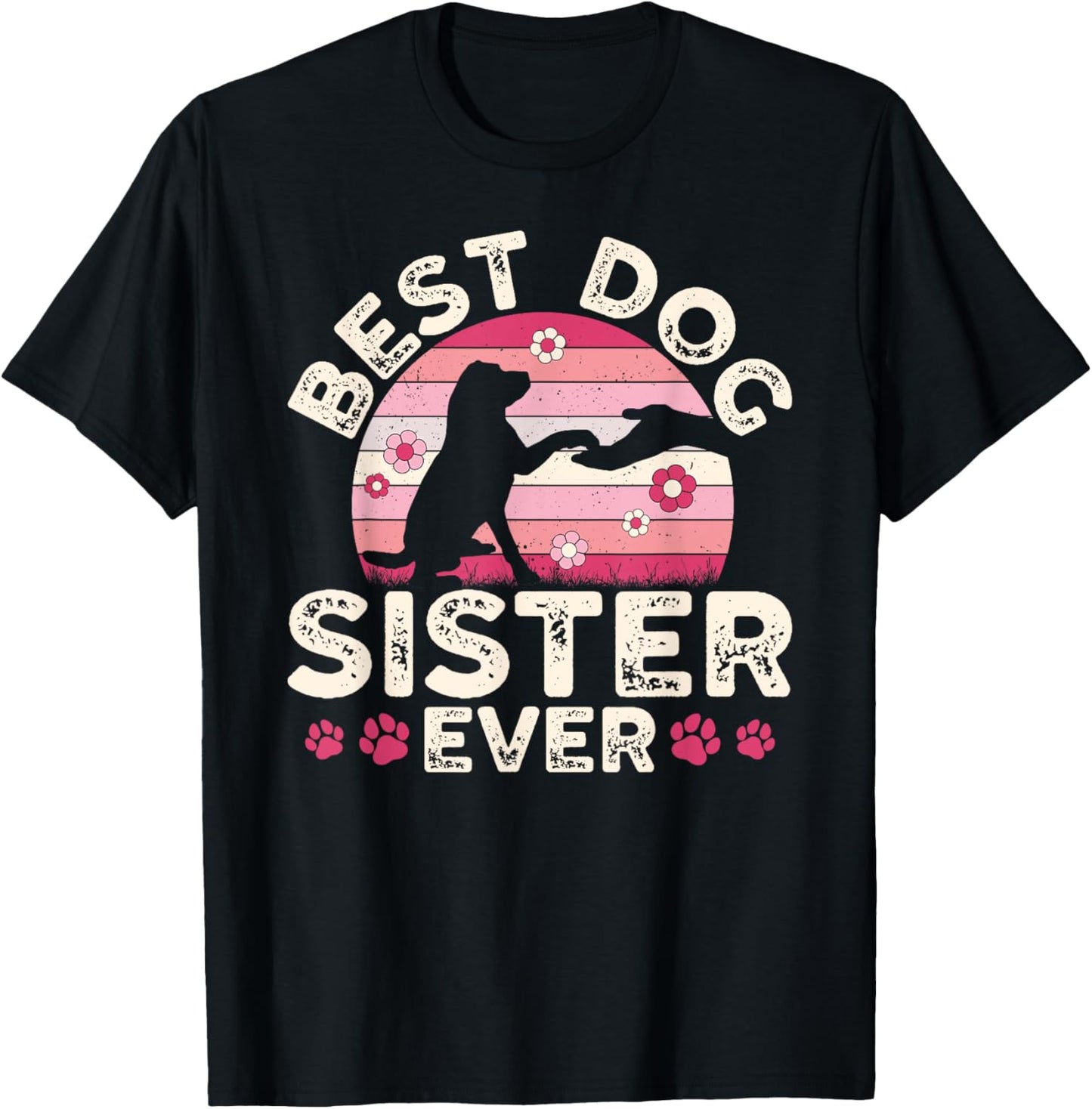 Best Dog Sister Ever Dog Lover Sister Dog Sis T-Shirt