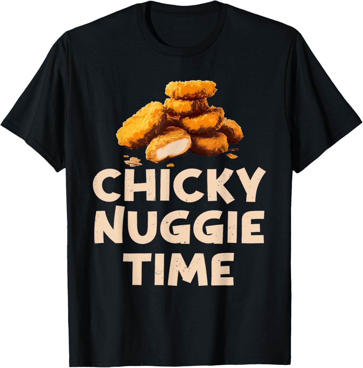 Chicky Nuggie Time Ideas For Fast Food Lovers Chicken Nugget T-Shirt