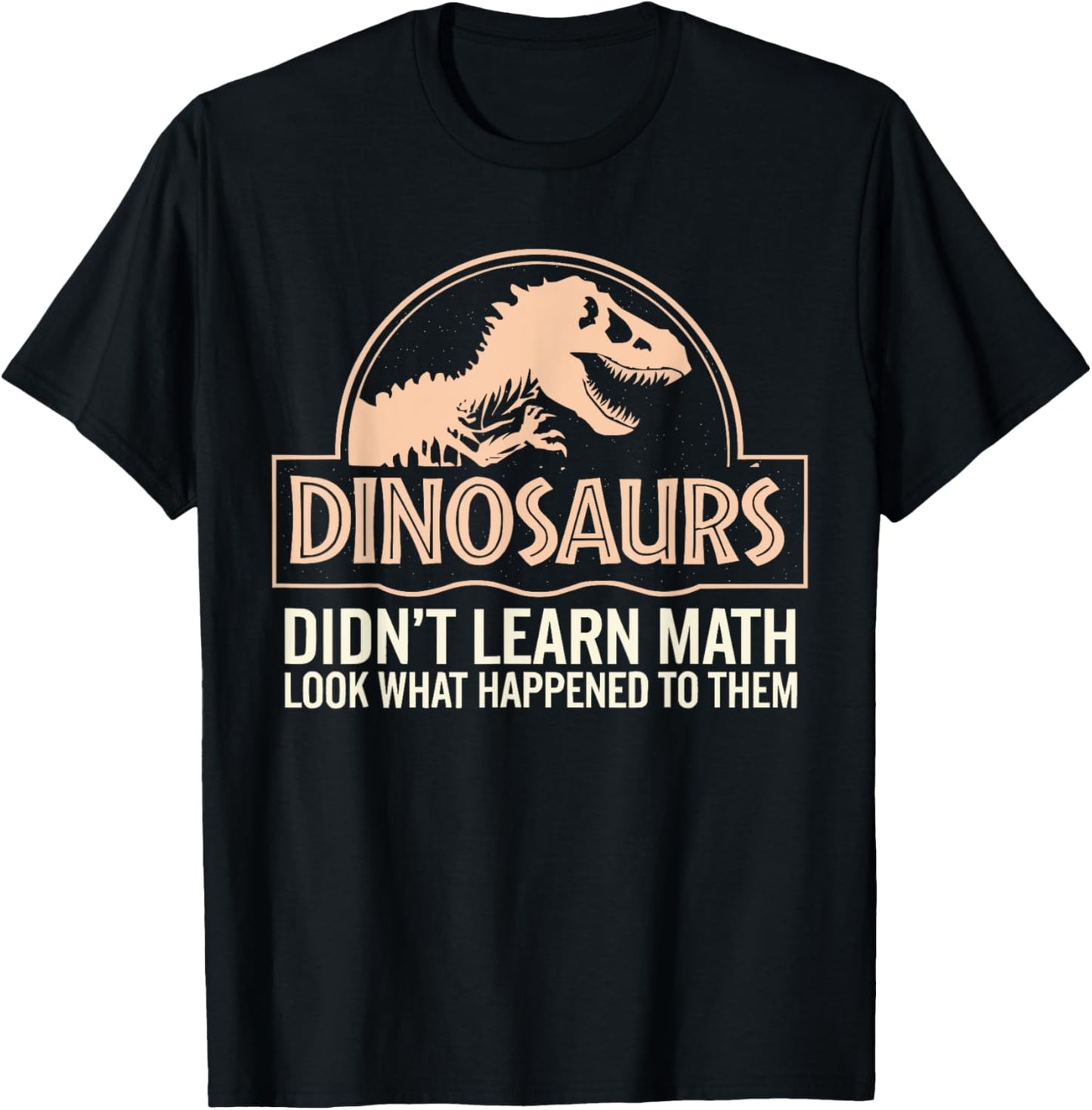 Funny Mathematics Math Teacher, Dinosaurs Didn't Learn Math T-Shirt