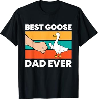 Best Goose Dad Ever Goose Pet Goose Owners T-Shirt