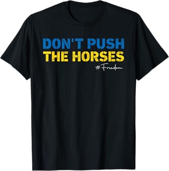 Don’t Push the Horses – Funny Meme Quote for Sarcastic Minds T-Shirt