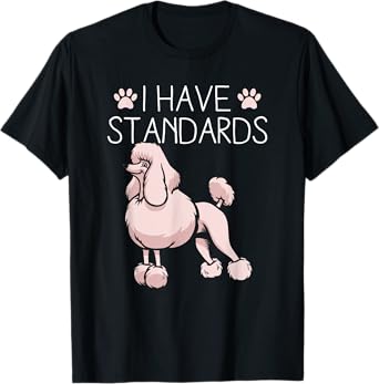 I Have Standards Poodle T-Shirt