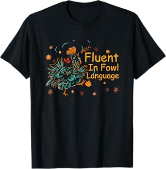 Fluent In Fowl Language Funny Novelty Chicken Pet Lover T-Shirt