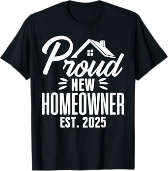 Proud New Homeowner 2025 First Time House Buyer Matching T-Shirt