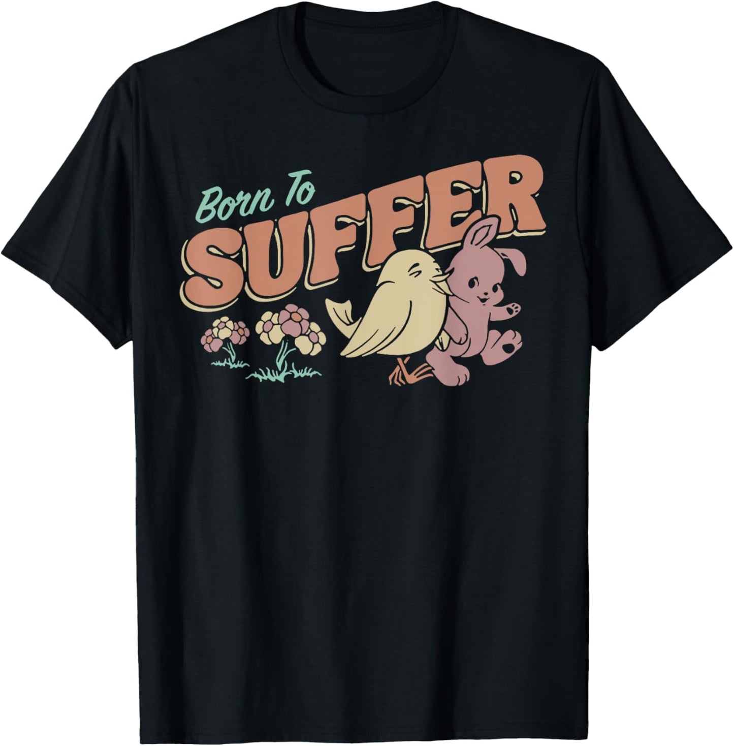 Born To Suffer Funny Bird Rabbit T-Shirt