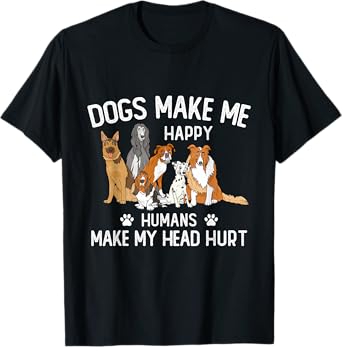 Dogs Make Me Happy Humans Make My Head Hurt Funny Dog Gifts T-Shirt