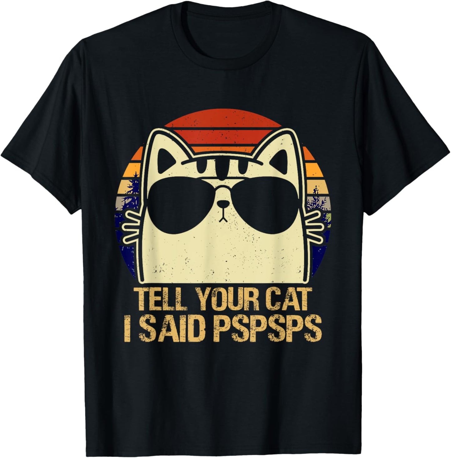 Retro Vintage Cool Funny Cat Tell Your Cat I Said Pspsps T-Shirt