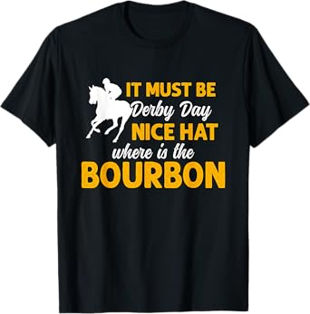 It Must Be Derby Day Horse Racing for Men Women T-Shirt