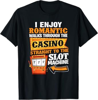 I Enjoy Romantic Walks Through The Casino To Slot Machine T-Shirt