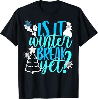 Is It Winter Break Yet Funny Teacher Christmas Snow School T-Shirt for Men Women Kids