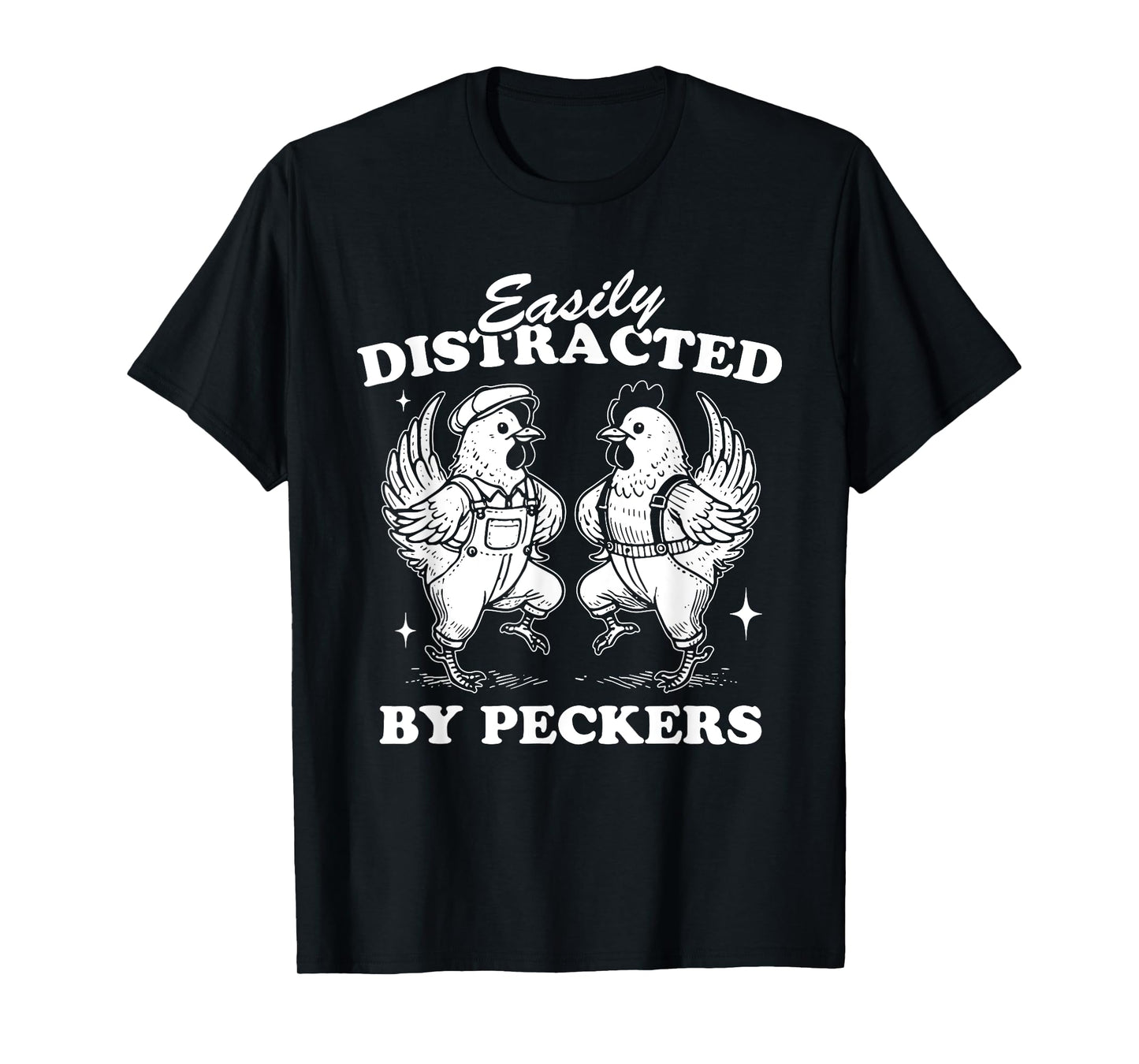 Easily Distracted By Peckers, Farm Life, Funny Chicken Humor T-Shirt