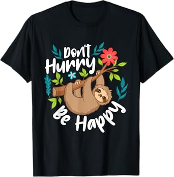 Don't Hurry Be Happy - Sloth Animal Lover Environmentalist T-Shirt