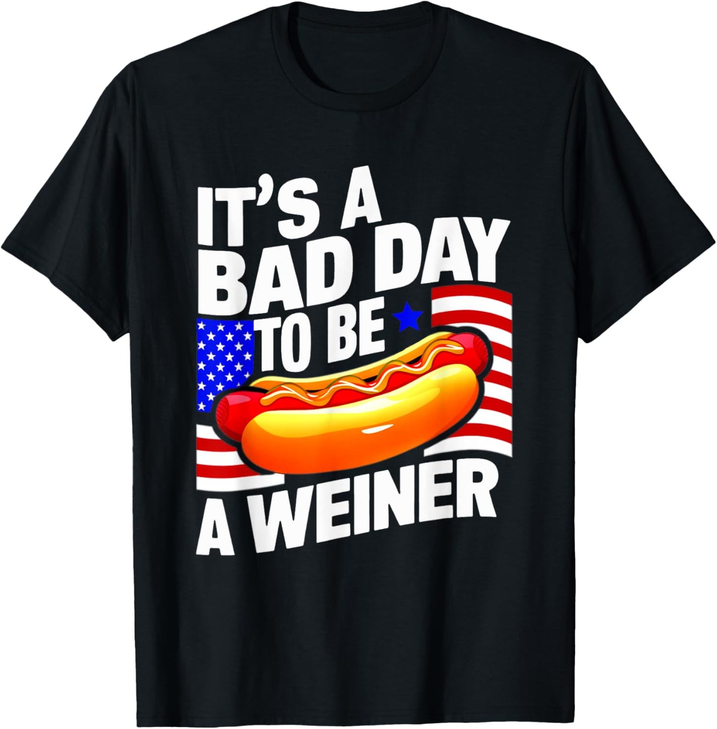 4th Of July BAD DAY TO BE WEINER Hotdog Independence Day T-Shirt