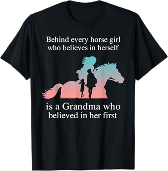 Behind Every Horse Girl Who Belives In Herself Is A Grandma T-Shirt