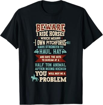 Beware I Ride Horses Which Mean I Own Pitchforks Horse T-Shirt
