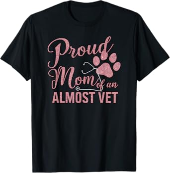 Proud Mom of an Almost Vet Veterinary School Student T-Shirt