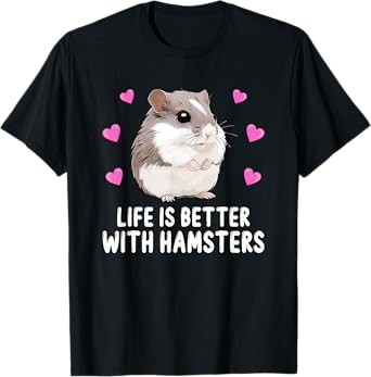 Life is Better With Hamsters Chinese Dwarf Hamster Lover T-Shirt