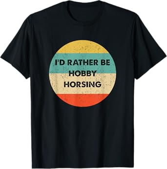 Hobby Horser Shirt | I'd Rather Be Hobby Horsing T-Shirt