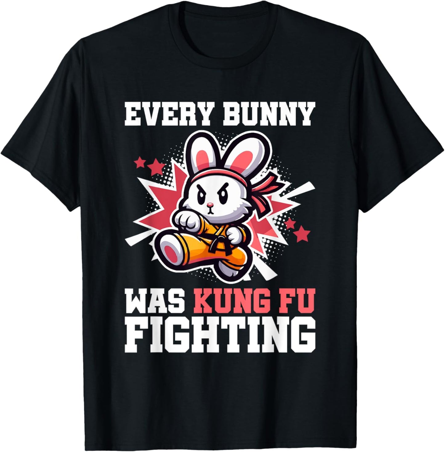 Every Bunny Was Kung Fu Fighting - Funny Rabbit Martial Art T-Shirt