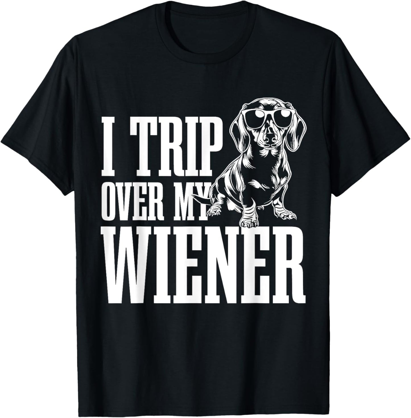 Dachshund Dad Wiener Dog I Trip Over My Funny T-Shirt