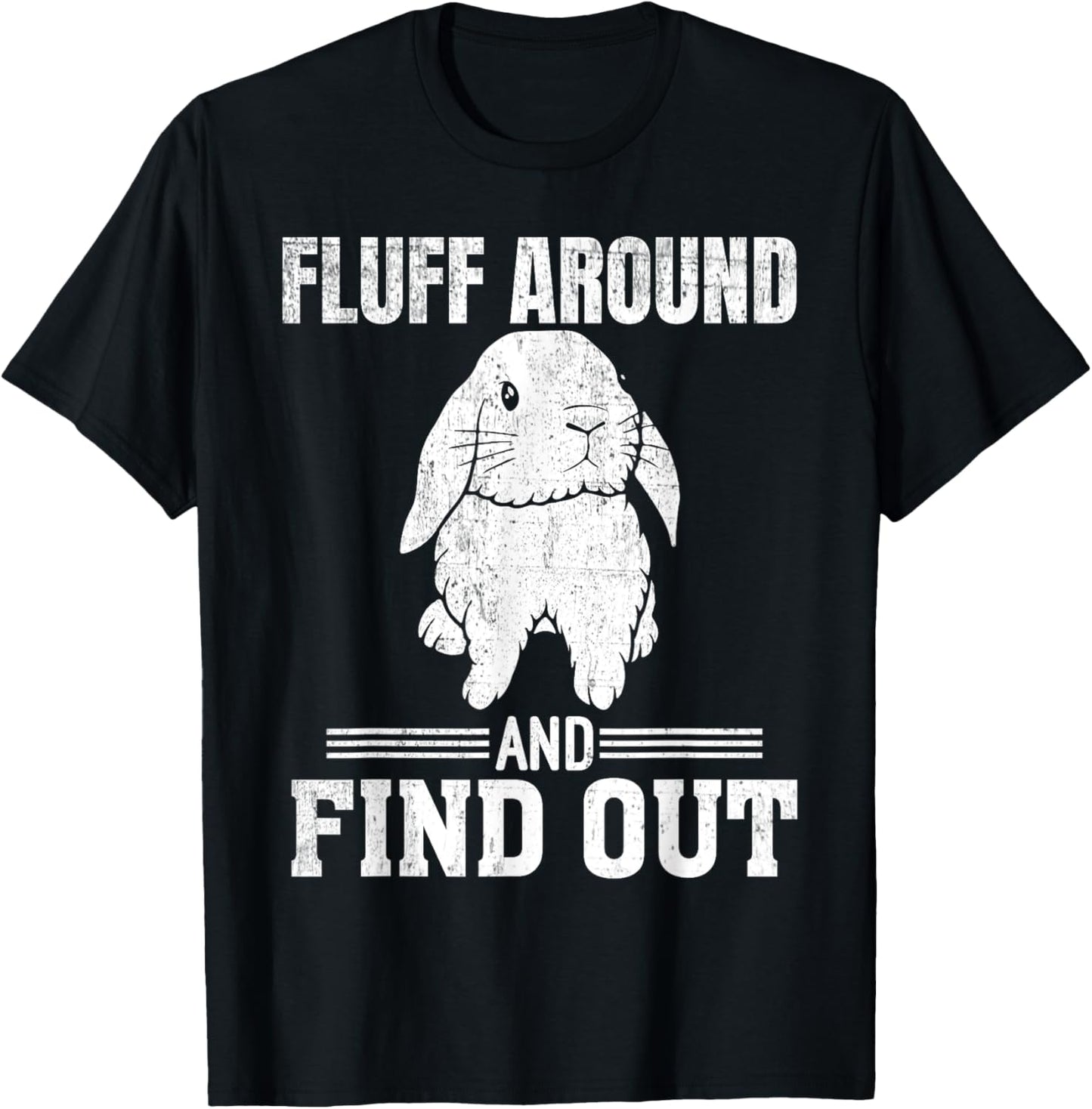 Holland Lop Rabbit Lover Fluff Around Find Out Holland Lop T-Shirt