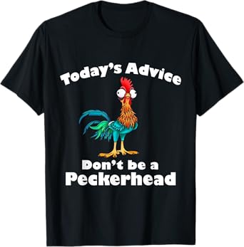 Chicken Funny Today's Advice Don't Be A Peckerhead T-Shirt