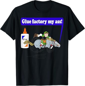 Glue factory my ass! T-Shirt