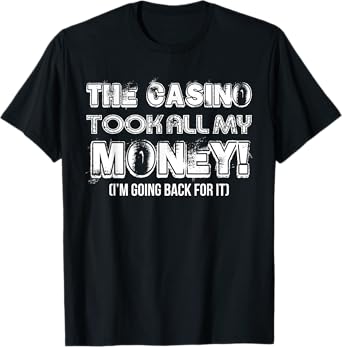 The Casino Took All My Money Funny Gambling Lover Gambler T-Shirt
